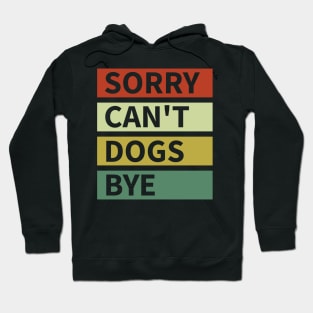 Sorry Can't Dogs Bye Hoodie